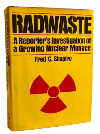 Item #328629 RADWASTE A Reporter's Investigaton of a Growing Nuclear Menace. Fred C. Shapiro