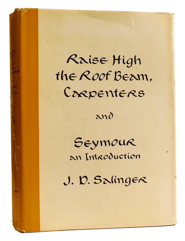 Item #328652 RAISE HIGH THE ROOF BEAM, CARPENTERS AND SEYMOUR AN INTRODUCTION. J. D. Salinger.