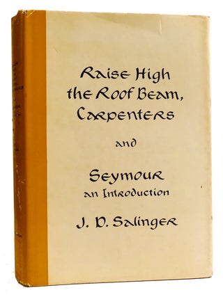 RAISE HIGH THE ROOF BEAM, CARPENTERS AND SEYMOUR AN INTRODUCTION. J. D. Salinger.