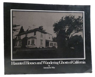 Item #328856 HAUNTED HOUSES AND WANDERING GHOSTS OF CALIFORNIA. Antoinette May