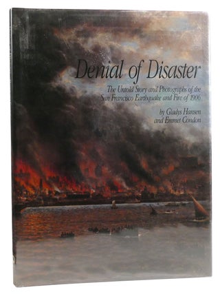 Item #329020 DENIAL OF DISASTER The Untold Story and Photographs of the San Francisco Earthquake...