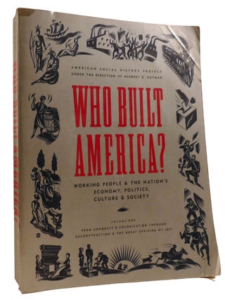 Item #329492 WHO BUILT AMERICA? ; Volume One: from Conquest and Colonization through...