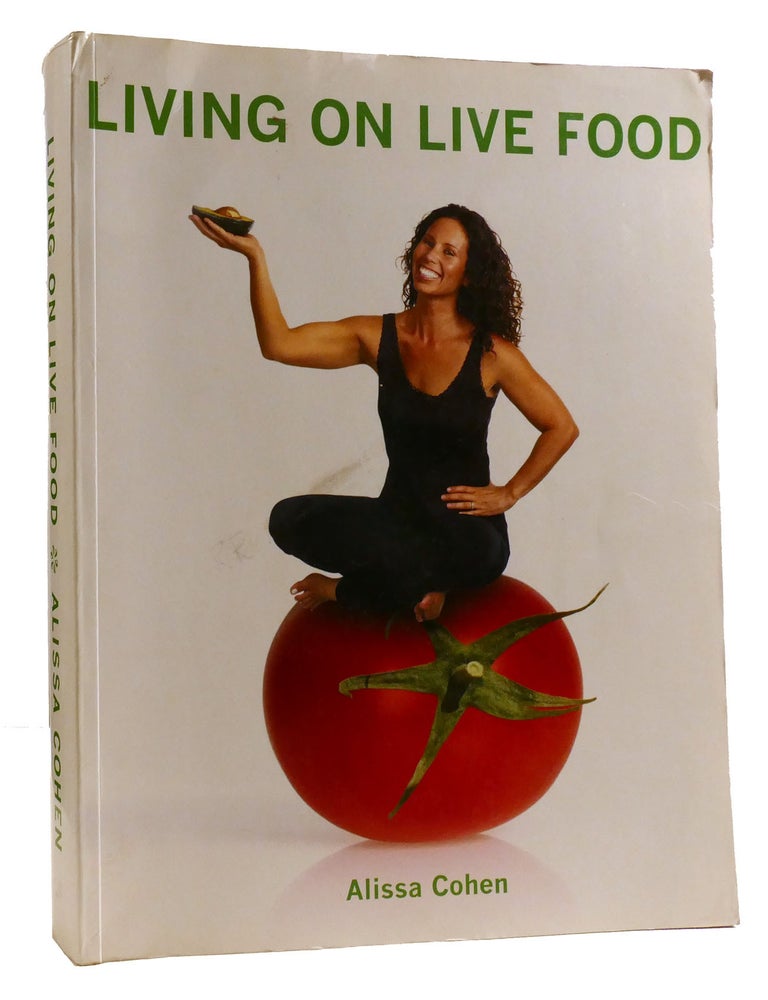 Item #329577 LIVING ON LIVE FOOD. Alissa Cohen.
