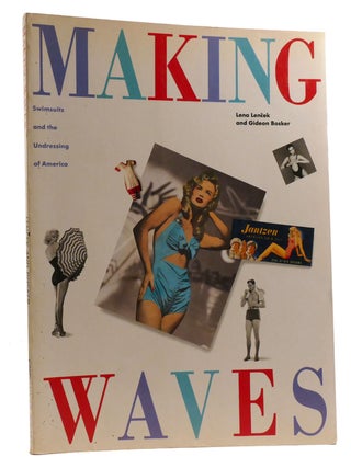 Item #329638 MAKING WAVES Swimsuits and the Undressing of America. Gideon Bosker Lena Lencek