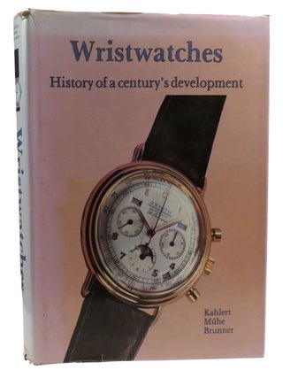 Item #329694 WRISTWATCHES History of a Century's Development. Richard Mühe Helmut Kahlert,...