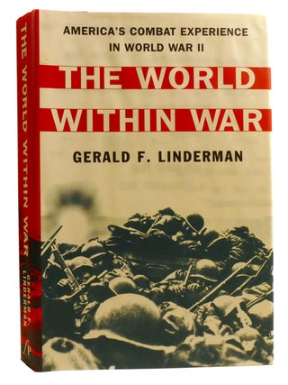 Item #330409 THE WORLD WITHIN WAR; America's Combat Experience in World War II. Gerald F. Linderman