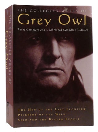 Item #330702 THE COLLECTED WORKS OF GREY OWL; Three Complete and Unabridged Canadian Classics....