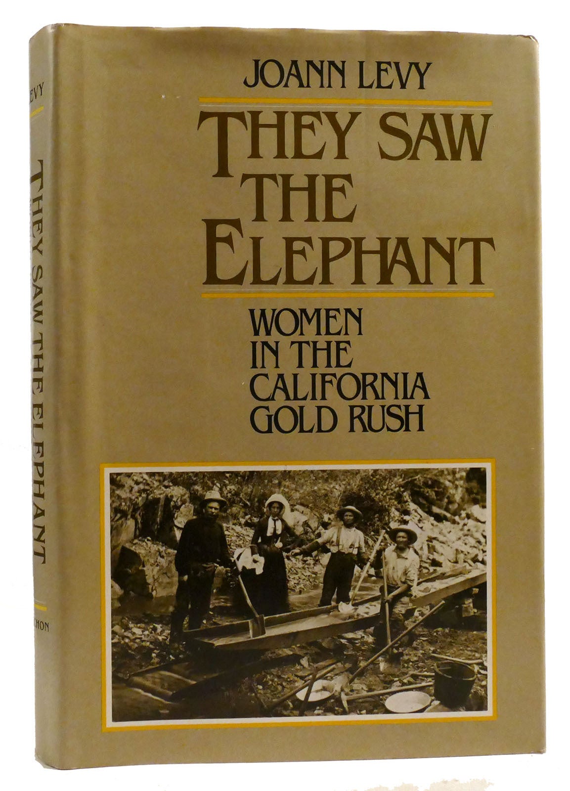 THEY SAW THE ELEPHANT Women in the California Gold Rush | Jo Ann Levy ...