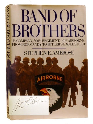 BAND OF BROTHERS; E Company, 506th Regiment, 101st Airborne from Normandy to Hitler's. Stephen E. Ambrose.