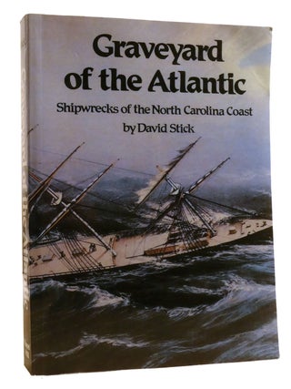 Item #330814 GRAVEYARD OF THE ATLANTIC; Shipwrecks of the North Carolina Coast. David Stick