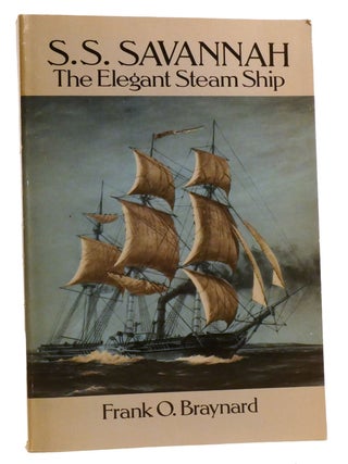 Item #330861 S.S. SAVANNAH: THE ELEGANT STEAM SHIP. Frank O. Braynard