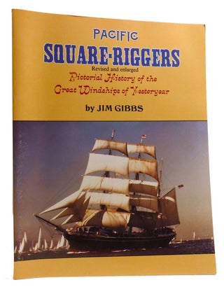 Item #330887 PACIFIC SQUARE-RIGGERS; Pictorial History of the Great Windships of Yesteryear. Jim...