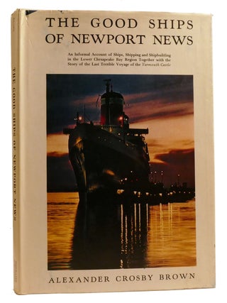 Item #330892 THE GOOD SHIPS OF NEWPORT NEWS; An Informal Account of Ships, Shipping, and...