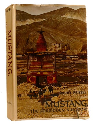 Item #331218 MUSTANG, THE FORBIDDEN KINGDOM; Exploring a Lost Himalayan Land. Michel Peissel