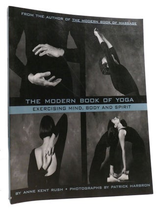 Item #331535 THE MODERN BOOK OF YOGA; Exercising Mind, Body, and Spirit. Anne Kent Rush
