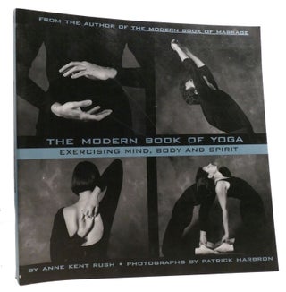 Item #331535 THE MODERN BOOK OF YOGA; Exercising Mind, Body, and Spirit. Anne Kent Rush