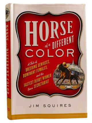 Item #331546 HORSE OF A DIFFERENT COLOR; A Tale of Breeding Geniuses, Dominant Females, and the...