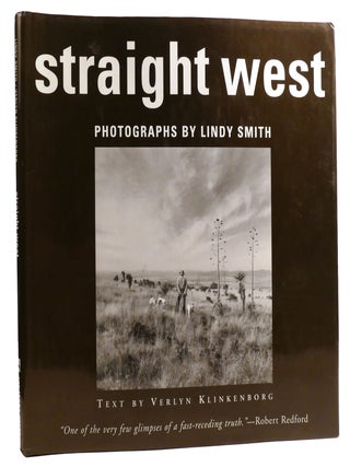 Item #331628 STRAIGHT WEST; Portraits and Scenes from Ranch Life in the American West. Verlyn...