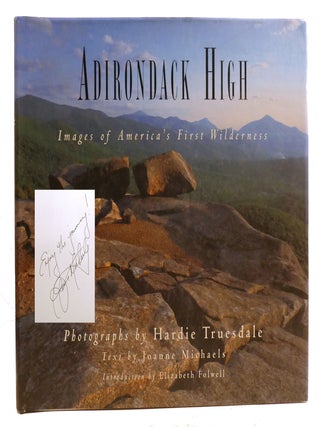 Item #331631 ADIRONDACK HIGH; Images of America's First Wilderness Signed. Hardie Truesdale...