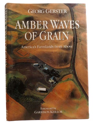 Item #331679 AMBER WAVES OF GRAIN; America's Farmlands from Above. Garrison Keillor Georg...