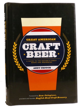 Item #331867 GREAT AMERICAN CRAFT BEER; A Guide to the Nation's Finest Beers and Breweries....