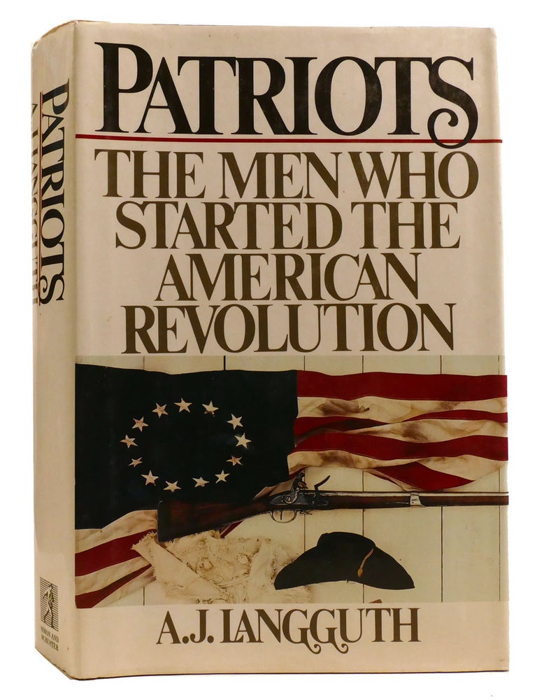 Item #331928 PATRIOTS; The Men Who Started the American Revolution. A. J. Langguth.