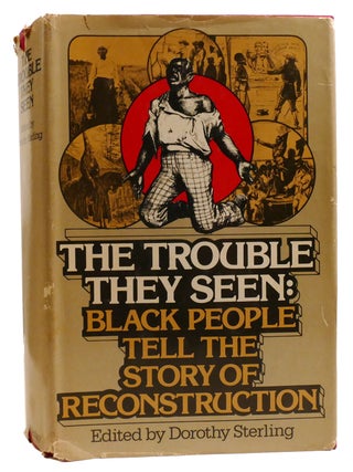 Item #331956 THE TROUBLE THEY SEEN; Black People Tell the Story of Reconstruction. Dorothy Sterling