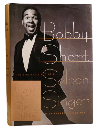 Item #331961 BOBBY SHORT: THE LIFE AND TIMES OF A SALOON SINGER; Signed. Robert Mackintosh Bobby...