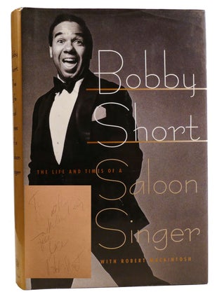Item #331961 BOBBY SHORT: THE LIFE AND TIMES OF A SALOON SINGER; Signed. Robert Mackintosh Bobby...
