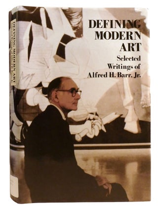 Item #332034 DEFINING MODERN ART; Selected Writings of Alfred H. Barr, Jr. Alfred H. Barr Jr