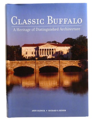 Item #332348 CLASSIC BUFFALO; A Heritage of Distinguished Architecture. Andy Olenick Albert...