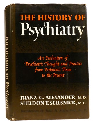 Item #332820 THE HISTORY OF PSYCHIATRY; AN Evaluation of Psychiatric Thought and Practice from...