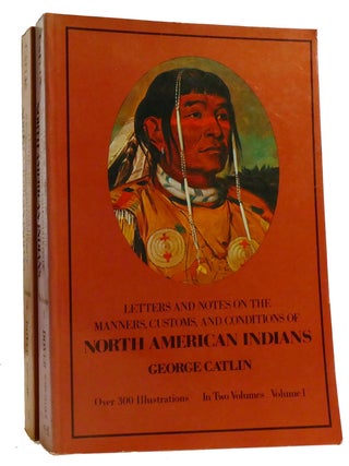 Item #332863 LETTERS AND NOTES ON THE MANNERS, CUSTOMS, AND CONDITIONS OF THE NORTH AMERICAN...