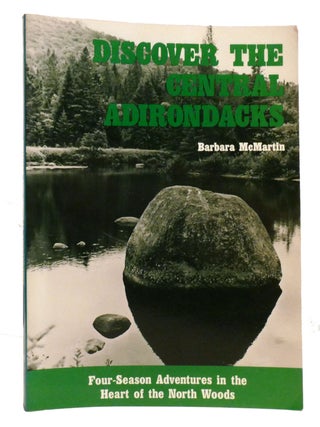 Item #333064 DISCOVER THE CENTRAL ADIRONDACKS; Four-Season Adventures in the Heart of the North...