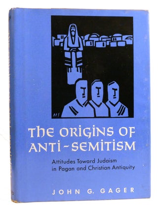 THE ORIGINS OF ANTI-SEMITISM; Attitudes toward Judaism in Pagan and Christian Antiquity