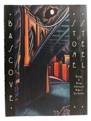 STONE AND STEEL: ; Paintings & Writings Celebrating the Bridges of New York City