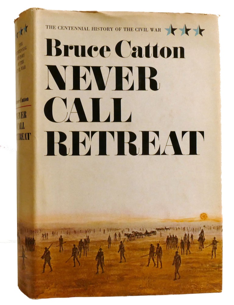 Item #333318 NEVER CALL RETREAT. Bruce Catton.