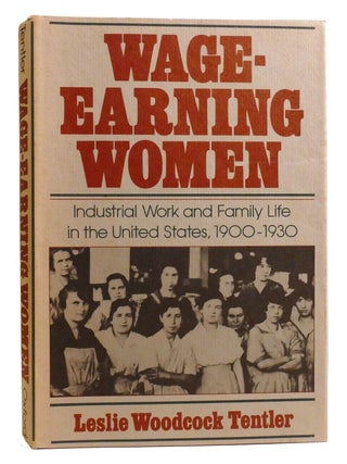 WAGE-EARNING WOMEN; Industrial Work and Family Life in the United States, 1900-1930