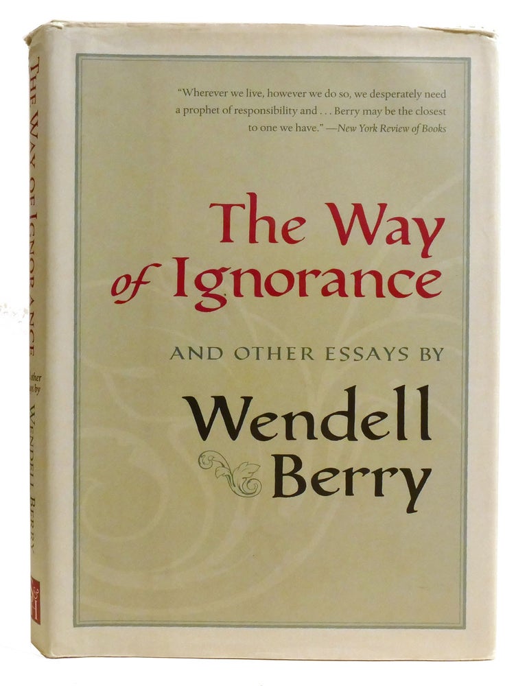 Item #333345 THE WAY OF IGNORANCE; And Other Essays. Wendell Berry.