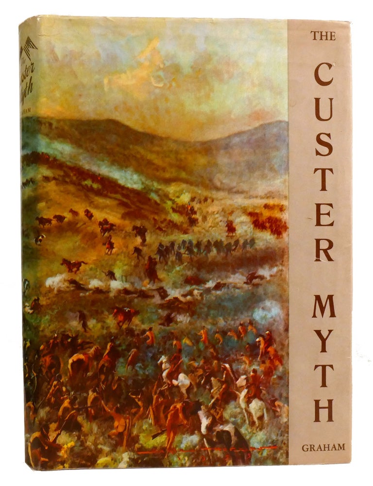 Item #333350 THE CUSTER MYTH; A Source Book of Custeriana. W. A. Graham.