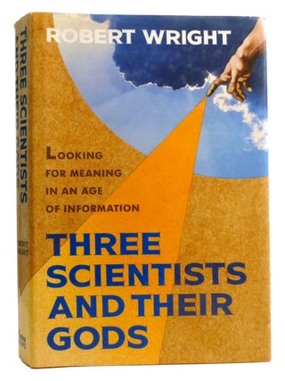 THREE SCIENTISTS AND THEIR GODS; Looking for Meaning in an Age of Information