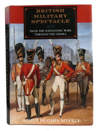 BRITISH MILITARY SPECTACLE; From the Napoleonic Wars through the Crimea