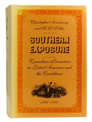 Item #333603 SOUTHERN EXPOSURE; Canadian Promoters in Latin America and the Caribbean, 1896-1930....