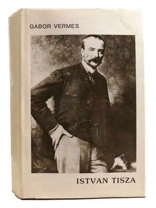 ISTVAN TISZA; The Liberal Vision and Conservative Statecraft of a Magyar Nationalist