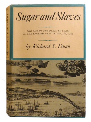 SUGAR AND SLAVES; The Rise of the Planter Class in the English West Indies, 1624-1713