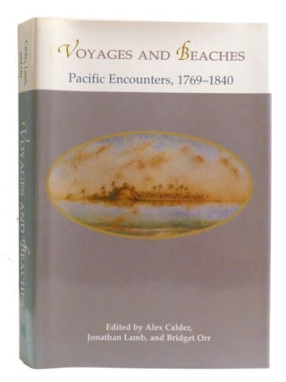 Item #333617 VOYAGES AND BEACHES; Pacific Encounters, 1769-1840. Alex Calder Bridget Orr,...