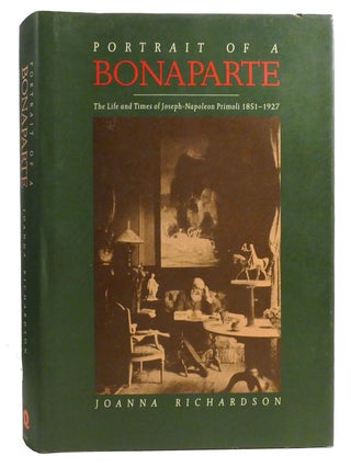 PORTRAIT OF A BONAPARTE; The life and times of Joseph-Napoleon Primoli, 1851-1927