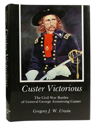 CUSTER VICTORIOUS; The Civil War Battles of General George Armstrong Custer