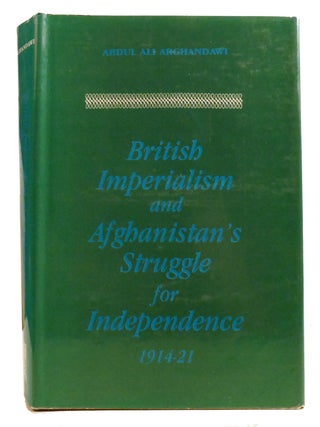 Item #333700 BRITISH IMPERIALISM AND AFGHANISTAN'S STRUGGLE FOR INDEPENDENCE 1914-21. Abdul...