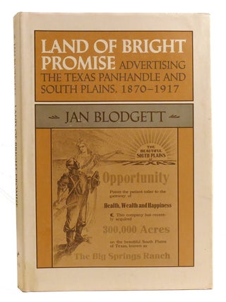 Item #333712 LAND OF BRIGHT PROMISE; Advertising the Texas Panhandle and South Plains, 1870-1917....